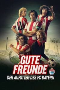 Gute Freunde — Der Aufstieg des FC Bayern (2023)