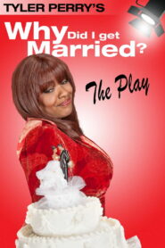 Tyler Perry’s Why Did I Get Married — The Play (2006)