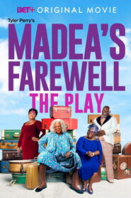 Tyler Perry’s Madea’s Farewell — The Play (2020)